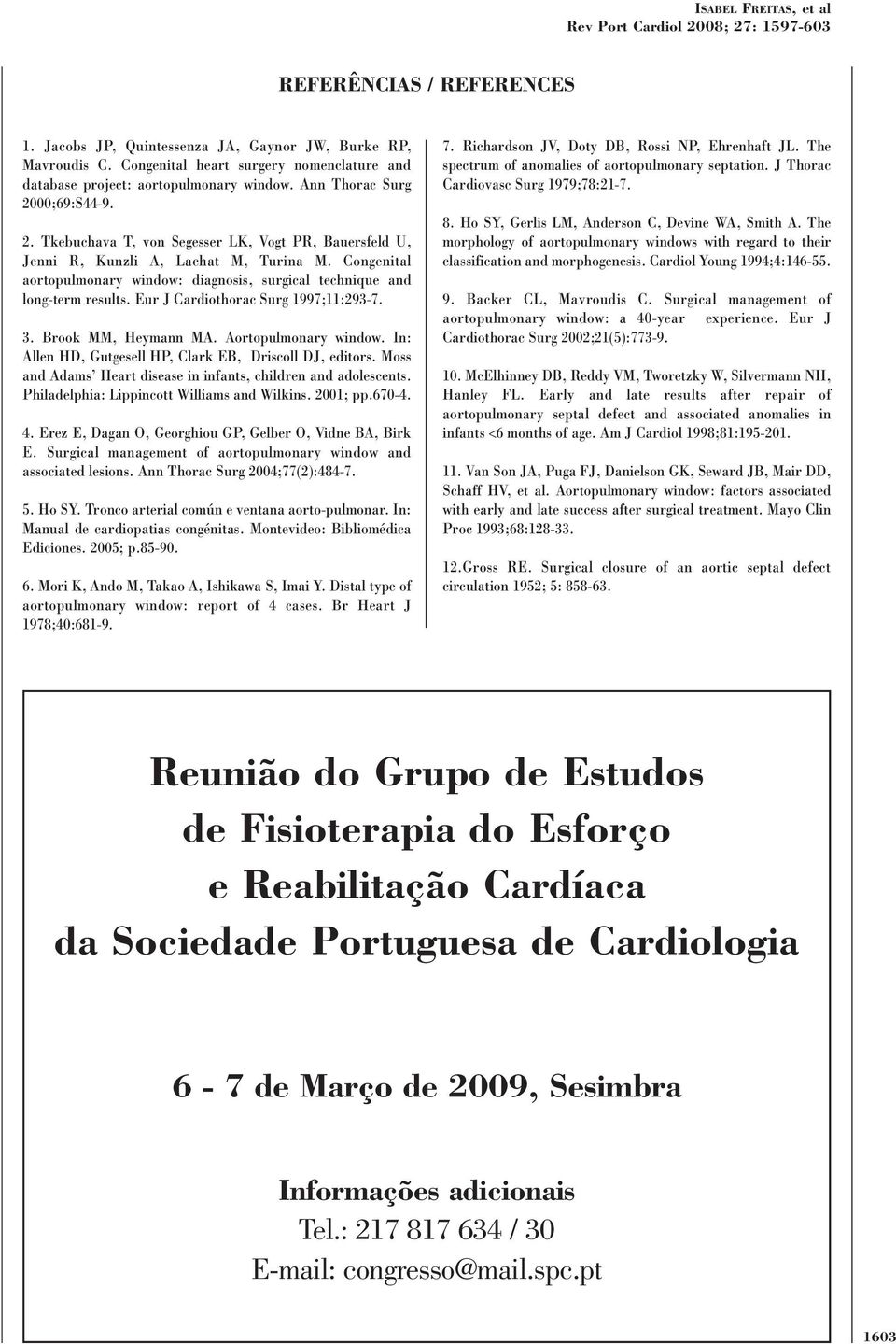 Congenital aortopulmonary window: diagnosis, surgical technique and long-term results. Eur J Cardiothorac Surg 1997;11:293-7. 3. Brook MM, Heymann MA. Aortopulmonary window.