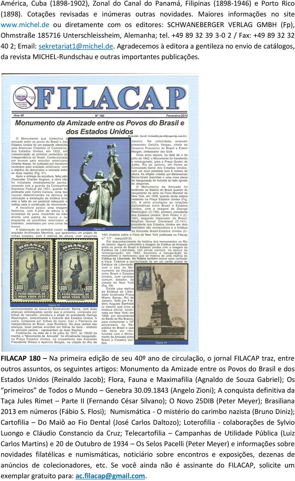 FILACAP 180 Na primeira edição de seu 40º ano de circulação, o jornal FILACAP traz, entre outros assuntos, os seguintes artigos: Monumento da Amizade entre os Povos do Brasil e dos Estados Unidos