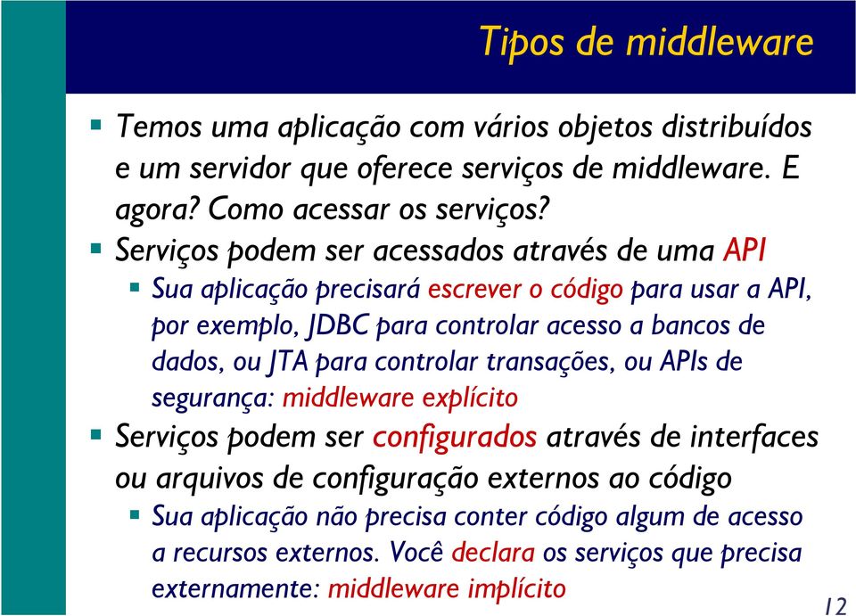 dados, ou JTA para controlar transações, ou APIs de segurança: middleware explícito Serviços podem ser configurados através de interfaces ou arquivos de