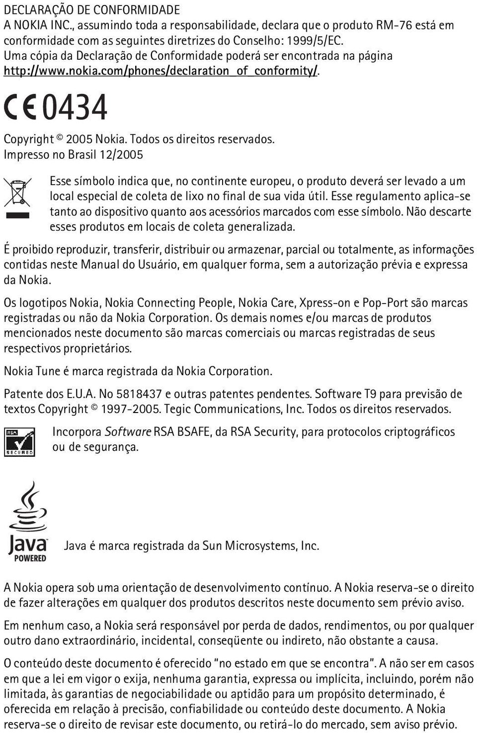 Impresso no Brasil 12/2005 Esse símbolo indica que, no continente europeu, o produto deverá ser levado a um local especial de coleta de lixo no final de sua vida útil.