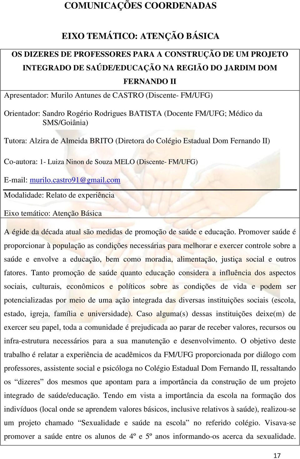 II) Co-autora: 1- Luiza Ninon de Souza MELO (Discente- FM/UFG) E-mail: murilo.castro91@gmail.