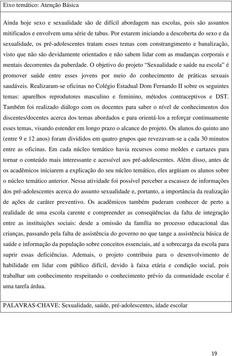 as mudanças corporais e mentais decorrentes da puberdade.