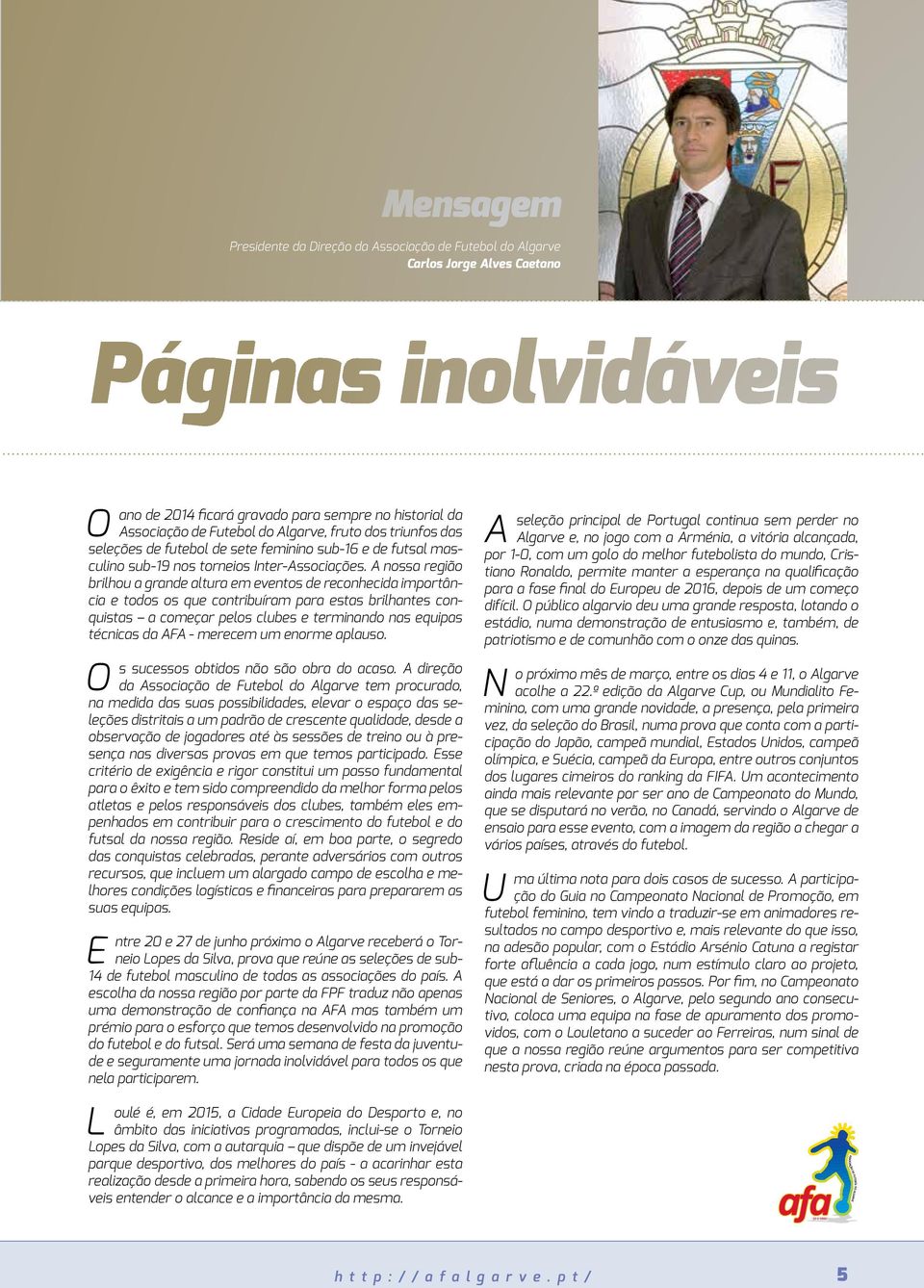 A nossa região brilhou a grande altura em eventos de reconhecida importância e todos os que contribuíram para estas brilhantes conquistas a começar pelos clubes e terminando nas equipas técnicas da