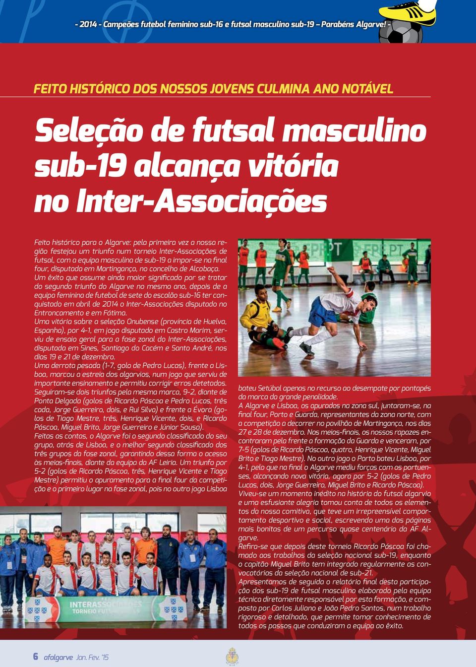 festejou um triunfo num torneio Inter-Associações de futsal, com a equipa masculina de sub-19 a impor-se na final four, disputada em Martingança, no concelho de Alcobaça.