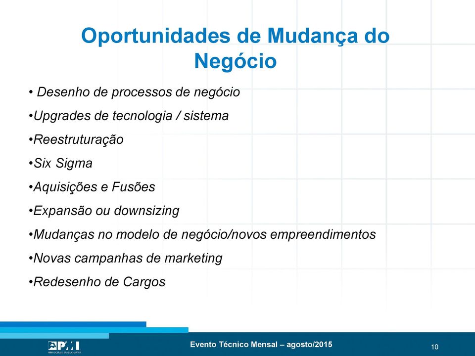 Fusões Expansão ou downsizing Mudanças no modelo de negócio/novos