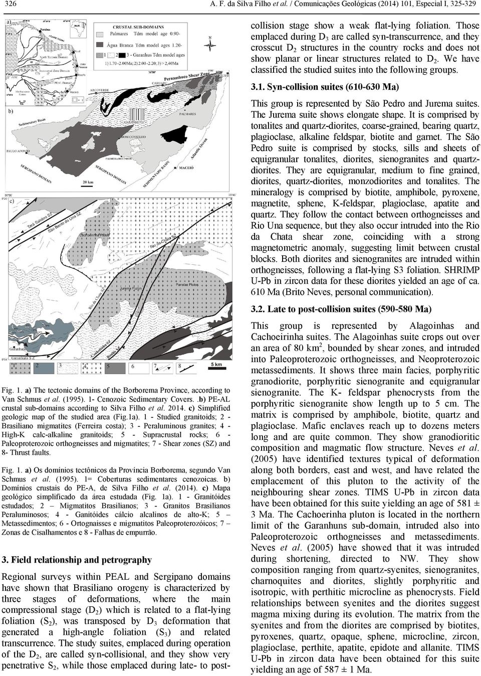 1 - Studied granitoids; 2 - Brasiliano migmatites (Ferreira costa); 3 - Peraluminous granites; 4 - High-K calc-alkaline granitoids; 5 - Supracrustal rocks; 6 - Paleoproterozoic orthogneisses and