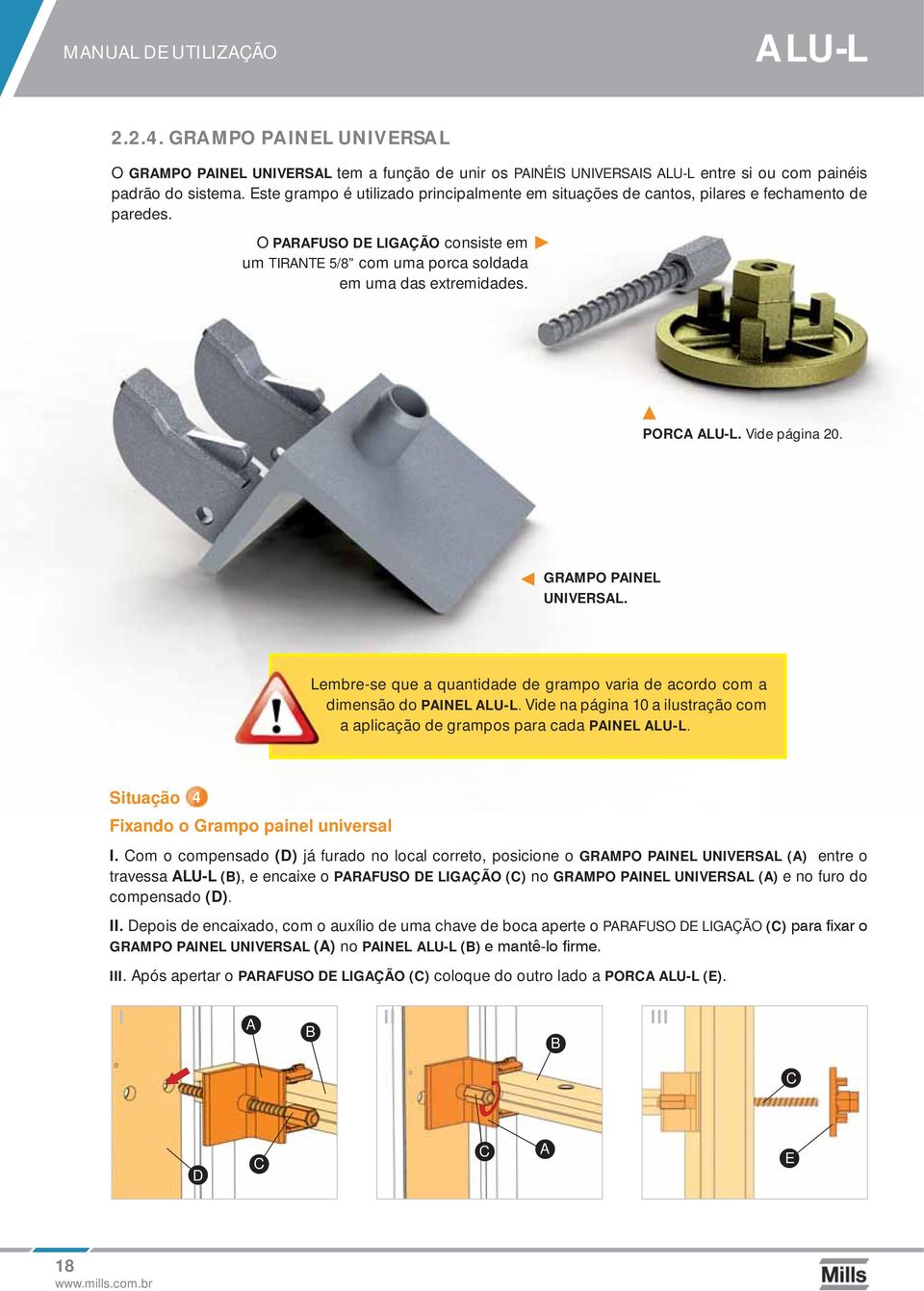 PORCA ALU-L. Vide página 20. GRAMPO PAINEL UNIVERSAL. Lembre-se que a quantidade de grampo varia de acordo com a dimensão do PAINEL ALU-L.