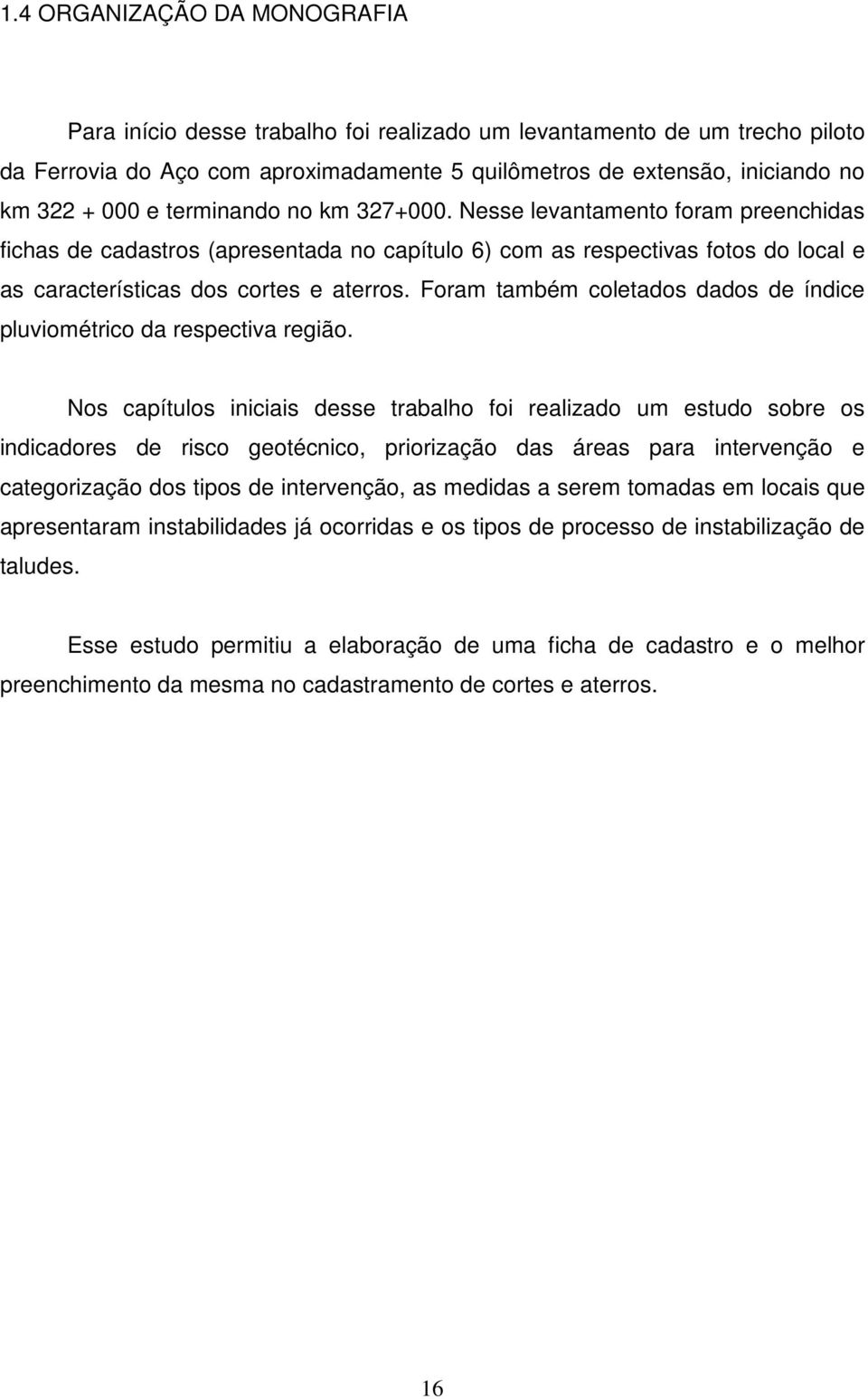 Foram também coletados dados de índice pluviométrico da respectiva região.