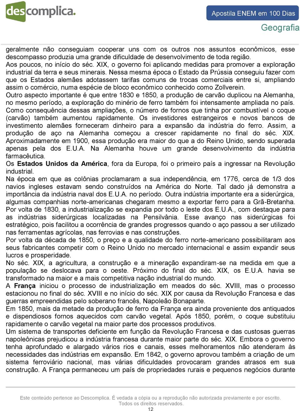 Nessa mesma época o Estado da Prússia conseguiu fazer com que os Estados alemães adotassem tarifas comuns de trocas comerciais entre si, ampliando assim o comércio, numa espécie de bloco econômico