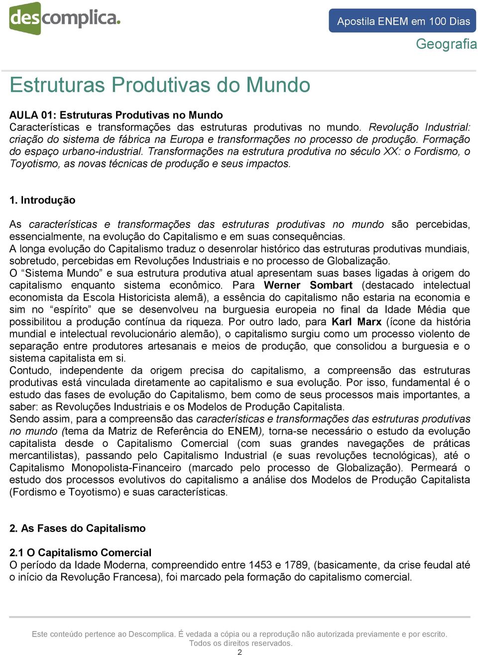 Transformações na estrutura produtiva no século XX: o Fordismo, o Toyotismo, as novas técnicas de produção e seus impactos. 1.