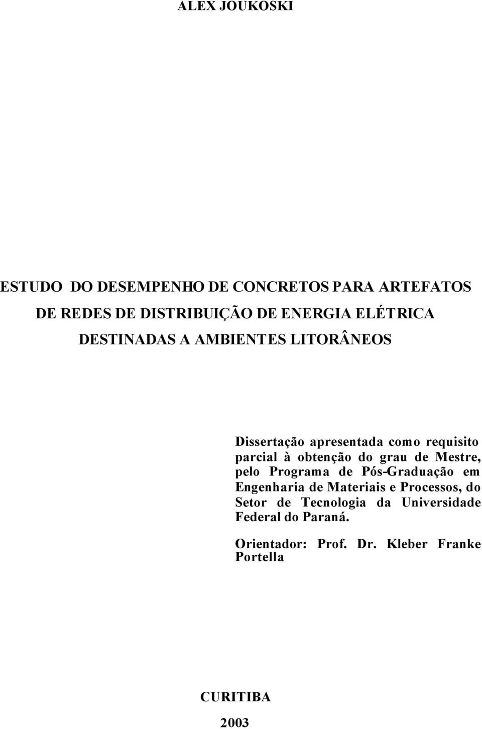 do grau de Mestre, pelo Programa de Pós-Graduação em Engenharia de Materiais e Processos, do Setor de