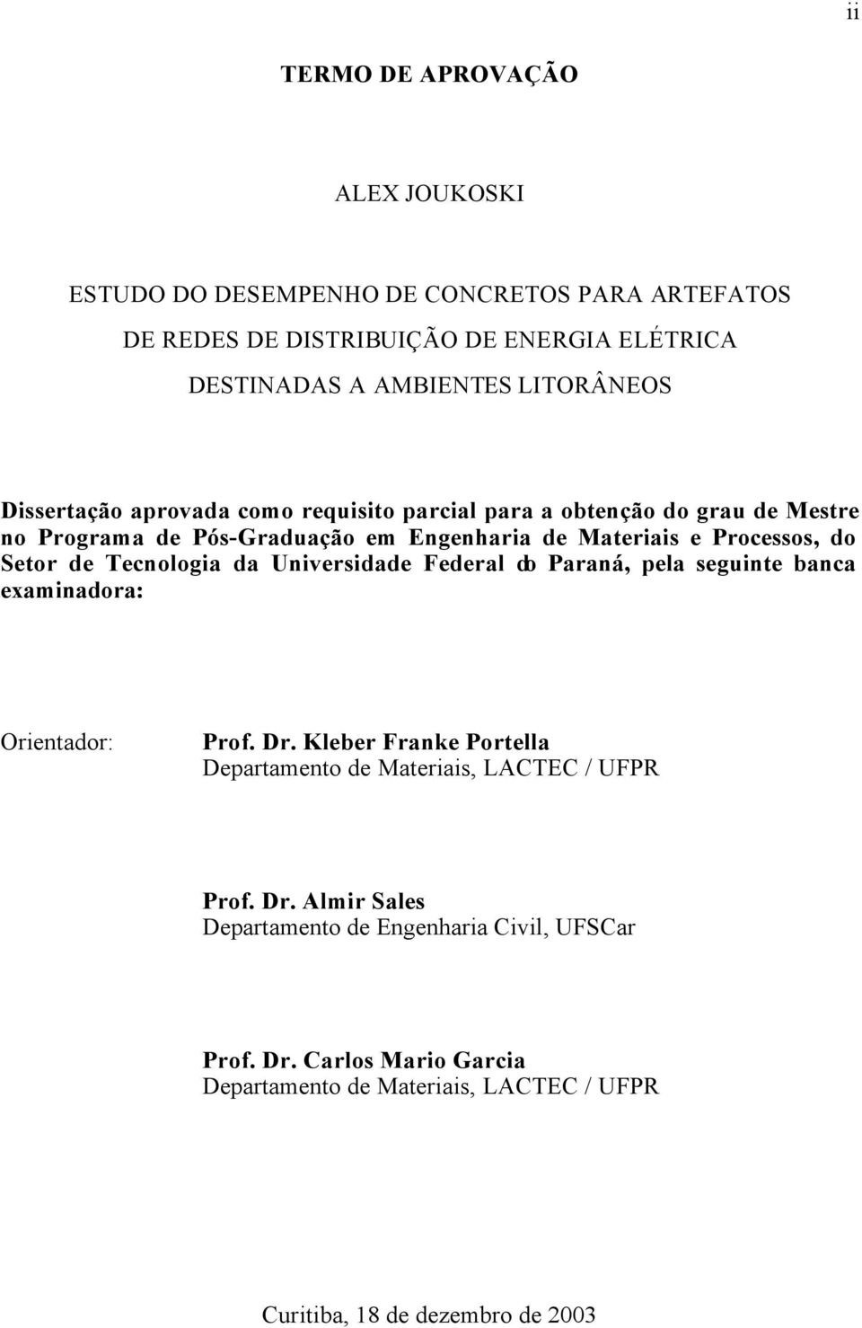 Tecnologia da Universidade Federal do Paraná, pela seguinte banca examinadora: Orientador: Prof. Dr.