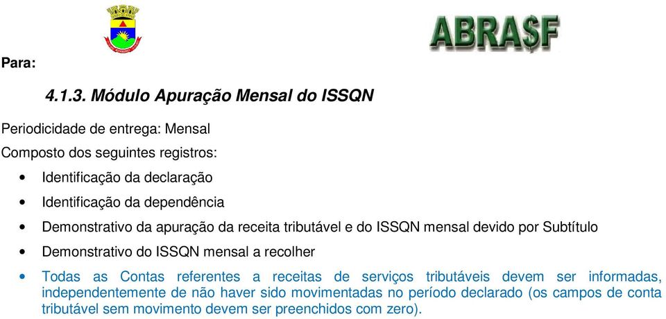 Identificação da dependência Demonstrativo da apuração da receita tributável e do ISSQN mensal devido por Subtítulo Demonstrativo