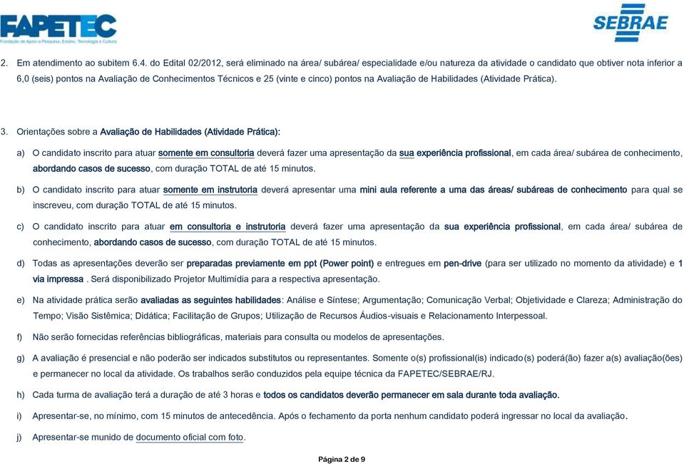 (vinte e cinco) pontos na Avaliação de Habilidades (Atividade Prática). 3.