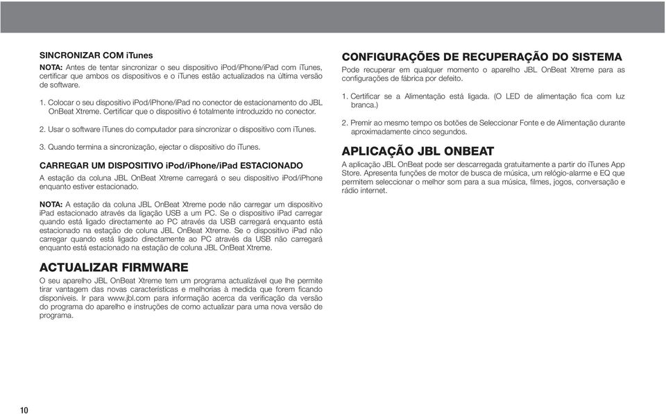 Usar o software itunes do computador para sincronizar o dispositivo com itunes. 3. Quando termina a sincronização, ejectar o dispositivo do itunes.