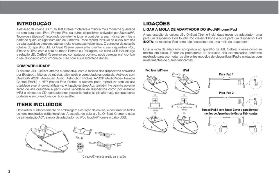 Pode reproduzir fluxo de áudio sem fios de alta qualidade e mesmo até controlar chamadas telefónicas.