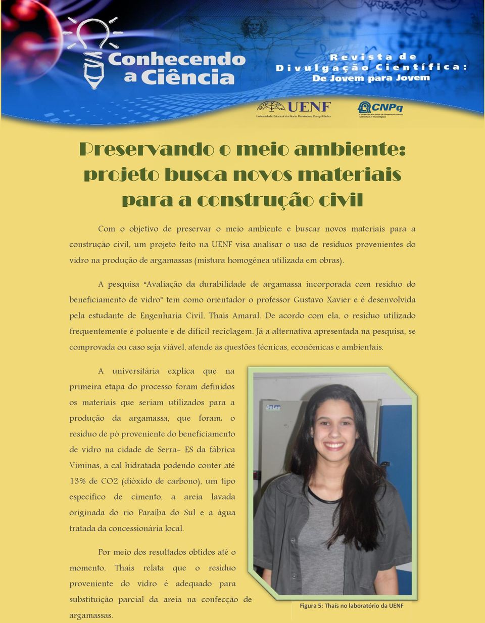 A pesquisa Avaliação da durabilidade de argamassa incorporada com resíduo do beneficiamento de vidro tem como orientador o professor Gustavo Xavier e é desenvolvida pela estudante de Engenharia