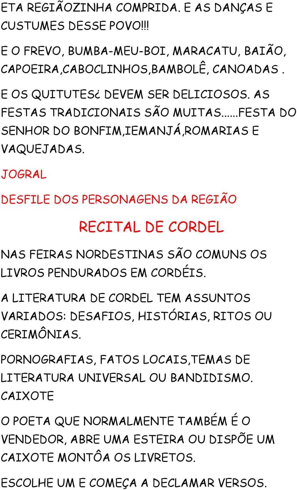 JOGRAL DESFILE DOS PERSONAGENS DA REGIÃO RECITAL DE CORDEL NAS FEIRAS NORDESTINAS SÃO COMUNS OS LIVROS PENDURADOS EM CORDÉIS.