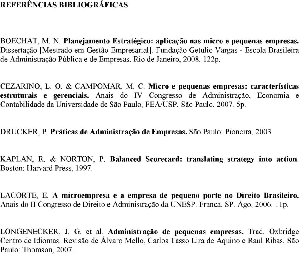 Anais do IV Congresso de Administração, Economia e Contabilidade da Universidade de São Paulo, FEA/USP. São Paulo. 2007. 5p. DRUCKER, P. Práticas de Administração de Empresas.