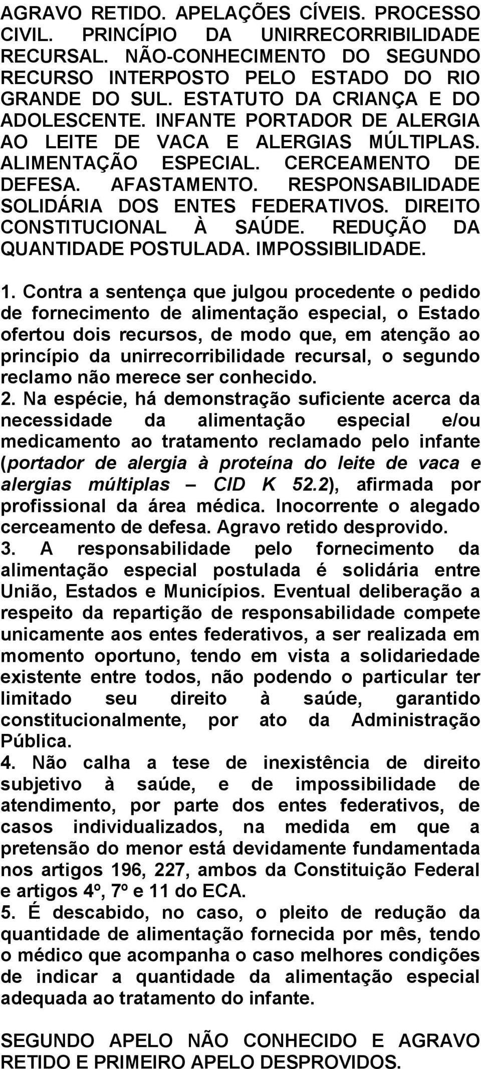 RESPONSABILIDADE SOLIDÁRIA DOS ENTES FEDERATIVOS. DIREITO CONSTITUCIONAL À SAÚDE. REDUÇÃO DA QUANTIDADE POSTULADA. IMPOSSIBILIDADE. 1.