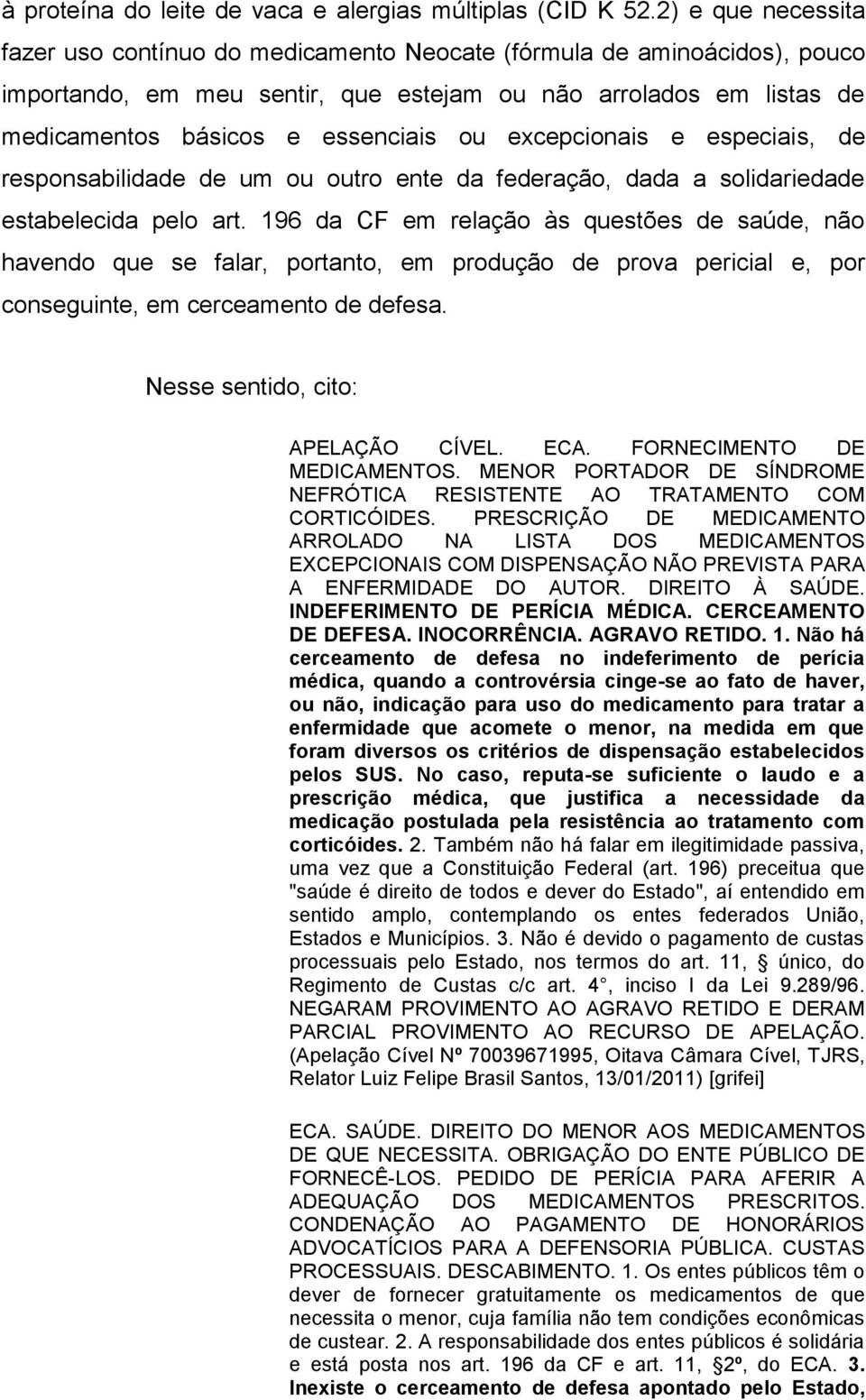 excepcionais e especiais, de responsabilidade de um ou outro ente da federação, dada a solidariedade estabelecida pelo art.