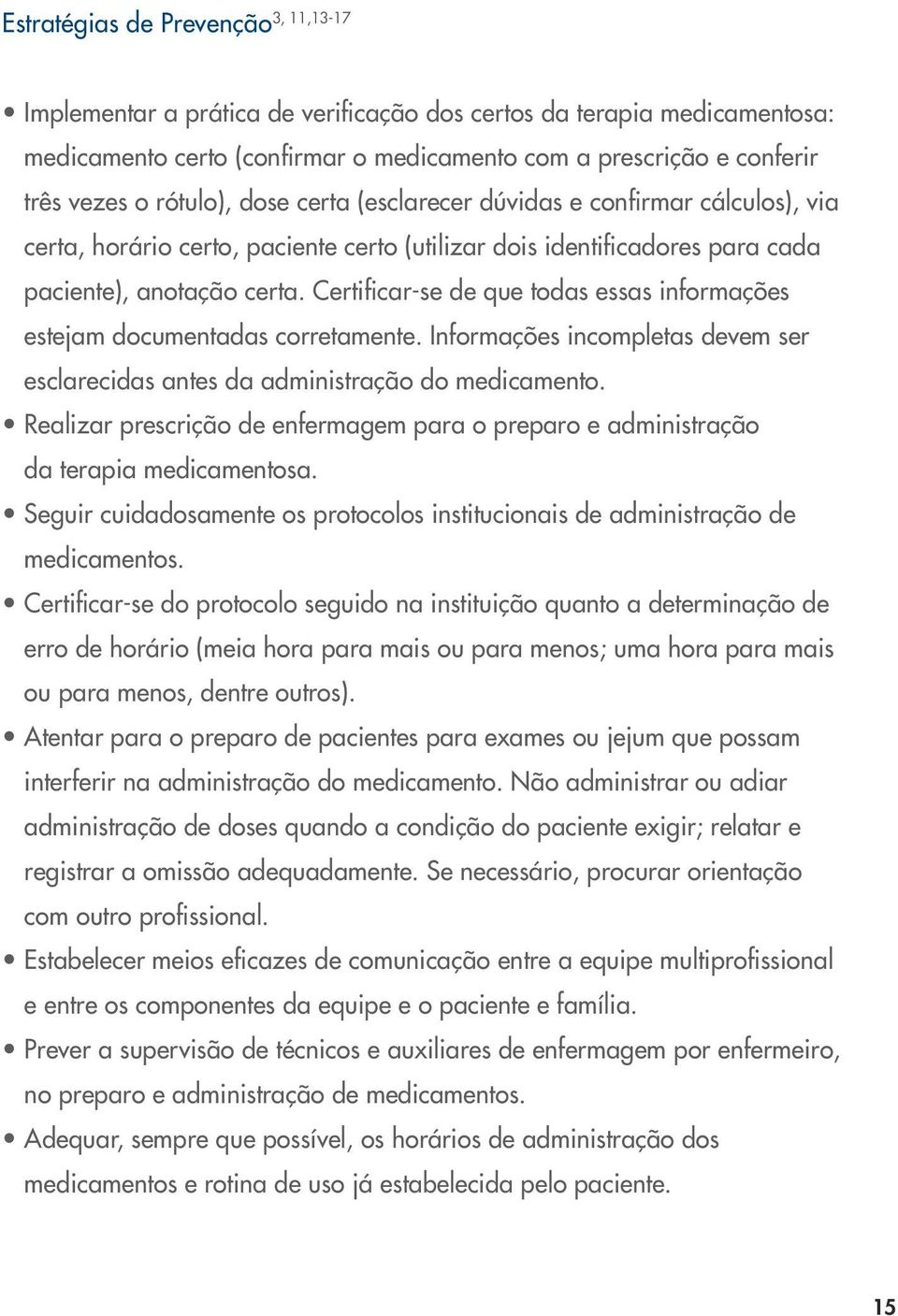 Certificar-se de que todas essas informações estejam documentadas corretamente. Informações incompletas devem ser esclarecidas antes da administração do medicamento.