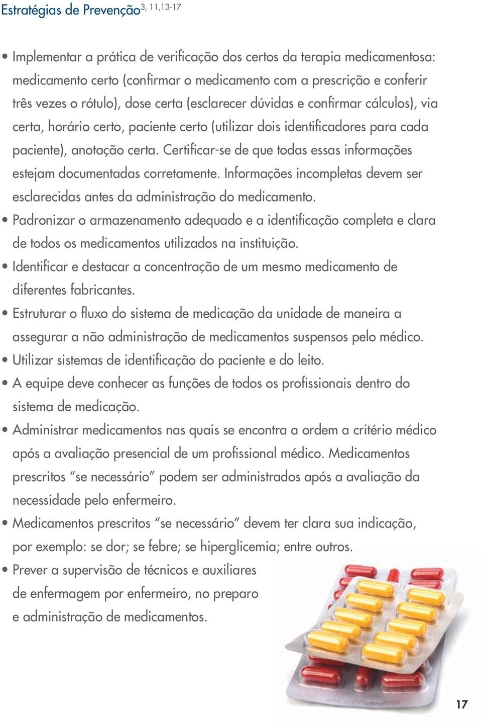 Certificar-se de que todas essas informações estejam documentadas corretamente. Informações incompletas devem ser esclarecidas antes da administração do medicamento.