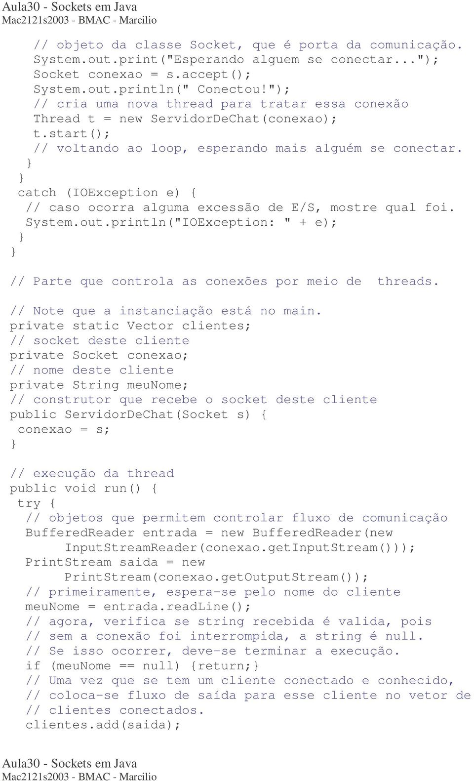 // caso ocorra alguma excessão de E/S, mostre qual foi. // Parte que controla as conexões por meio de threads. // Note que a instanciação está no main.