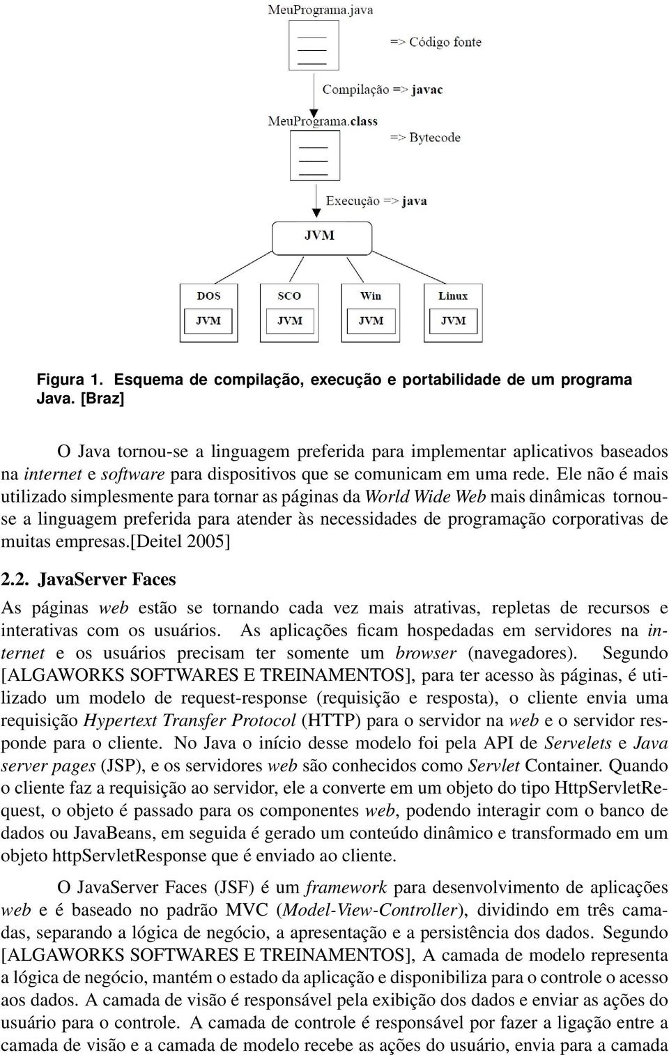 Ele não é mais utilizado simplesmente para tornar as páginas da World Wide Web mais dinâmicas tornouse a linguagem preferida para atender às necessidades de programação corporativas de muitas