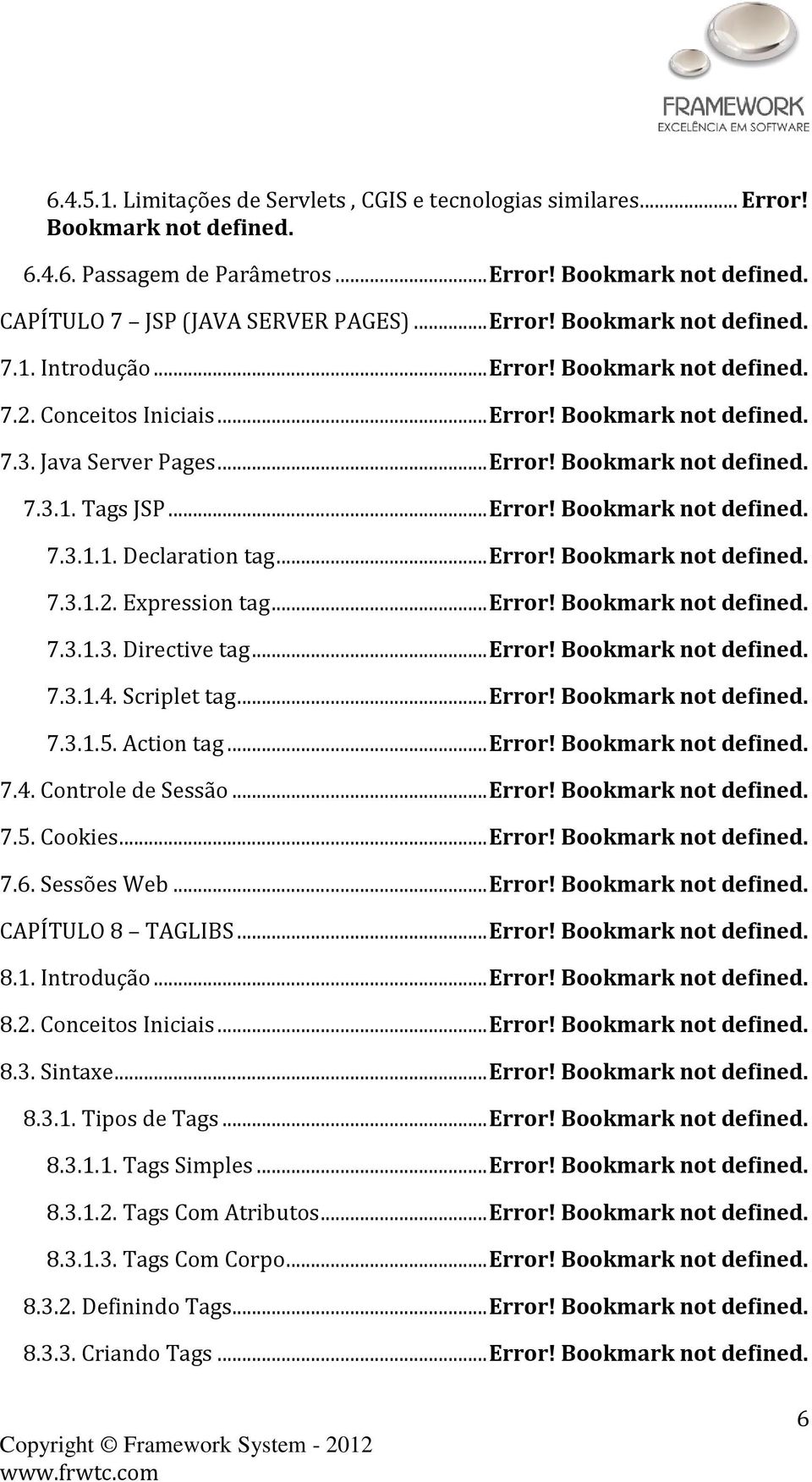 .. Error! Bookmark not defined. 7.3.1.2. Expression tag... Error! Bookmark not defined. 7.3.1.3. Directive tag... Error! Bookmark not defined. 7.3.1.4. Scriplet tag... Error! Bookmark not defined. 7.3.1.5.