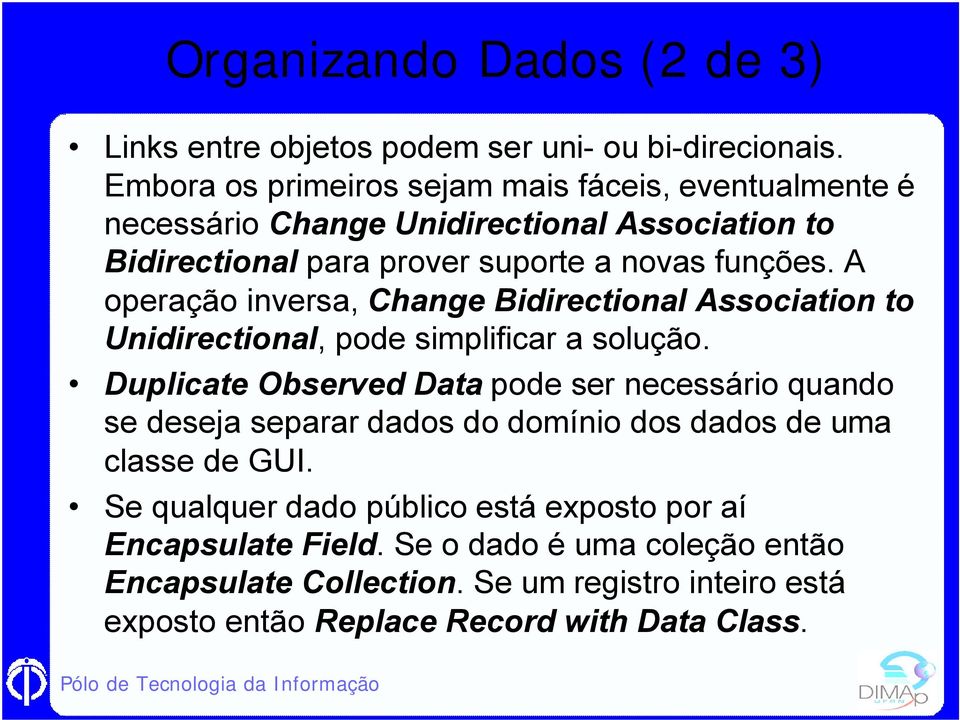 A operação inversa, Change Bidirectional Association to Unidirectional, pode simplificar a solução.