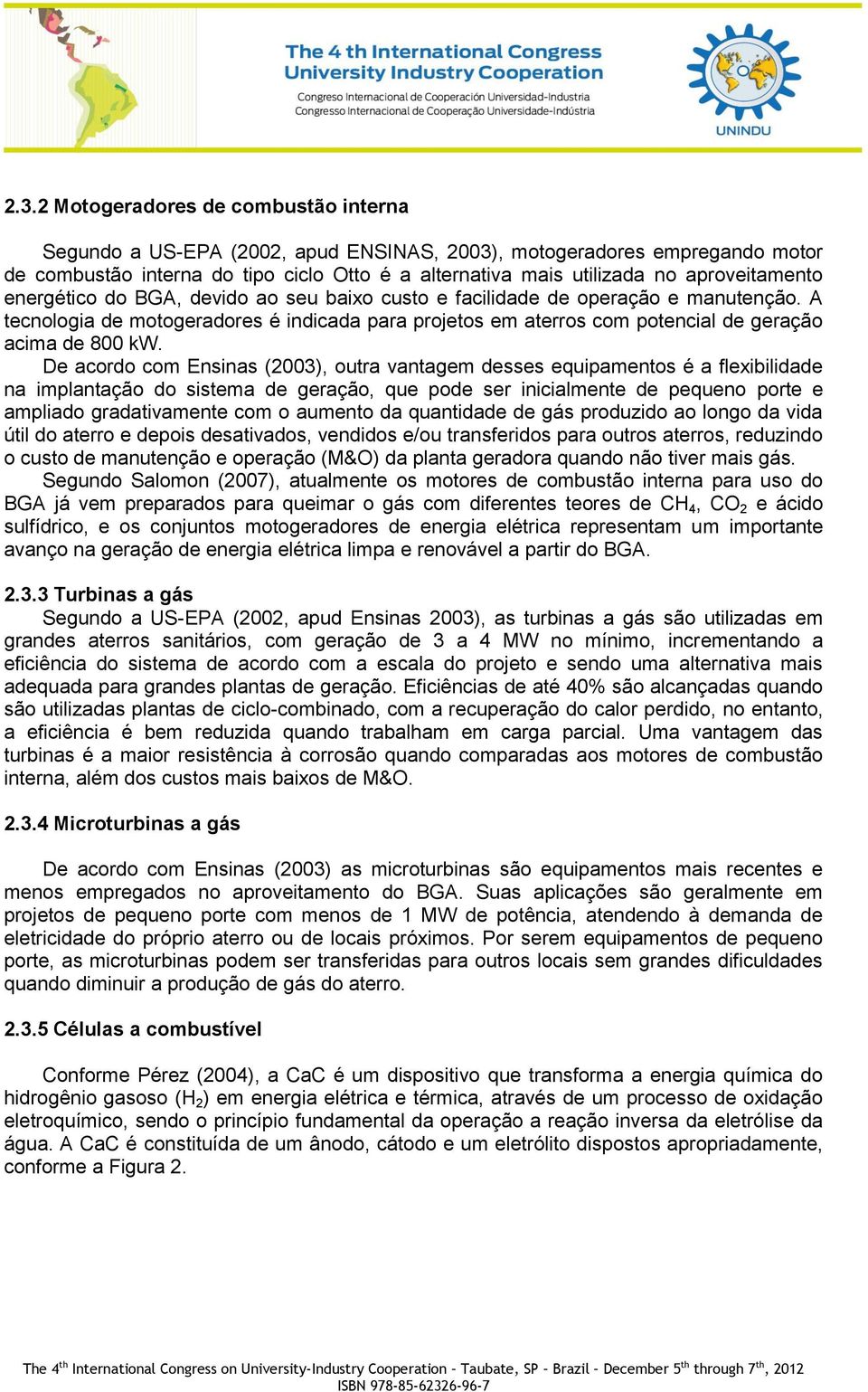 A tecnologia de motogeradores é indicada para projetos em aterros com potencial de geração acima de 800 kw.