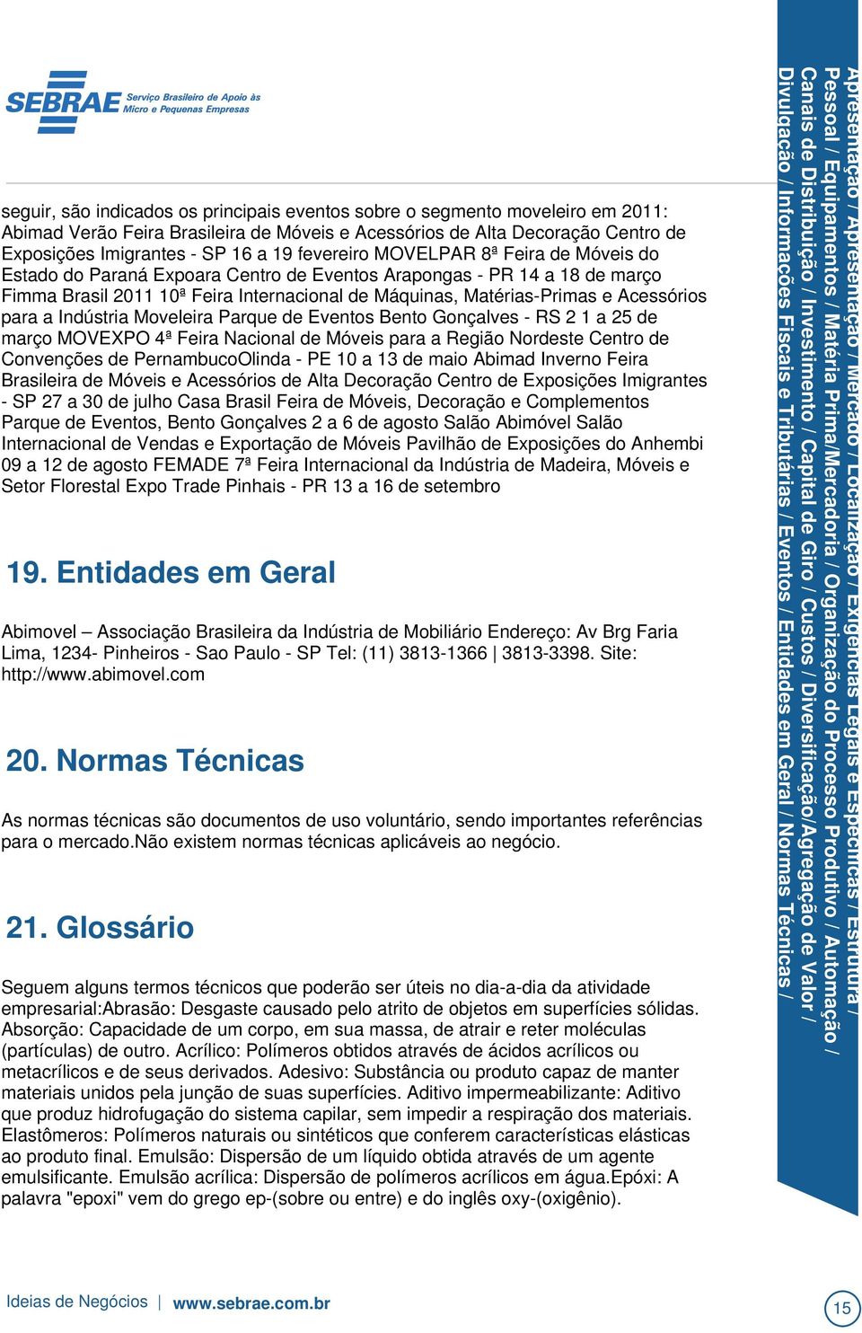 Glossário Seguem alguns termos técnicos que poderão ser úteis no dia-a-dia da atividade empresarial:abrasão: Desgaste causado pelo atrito de objetos em superfícies sólidas.