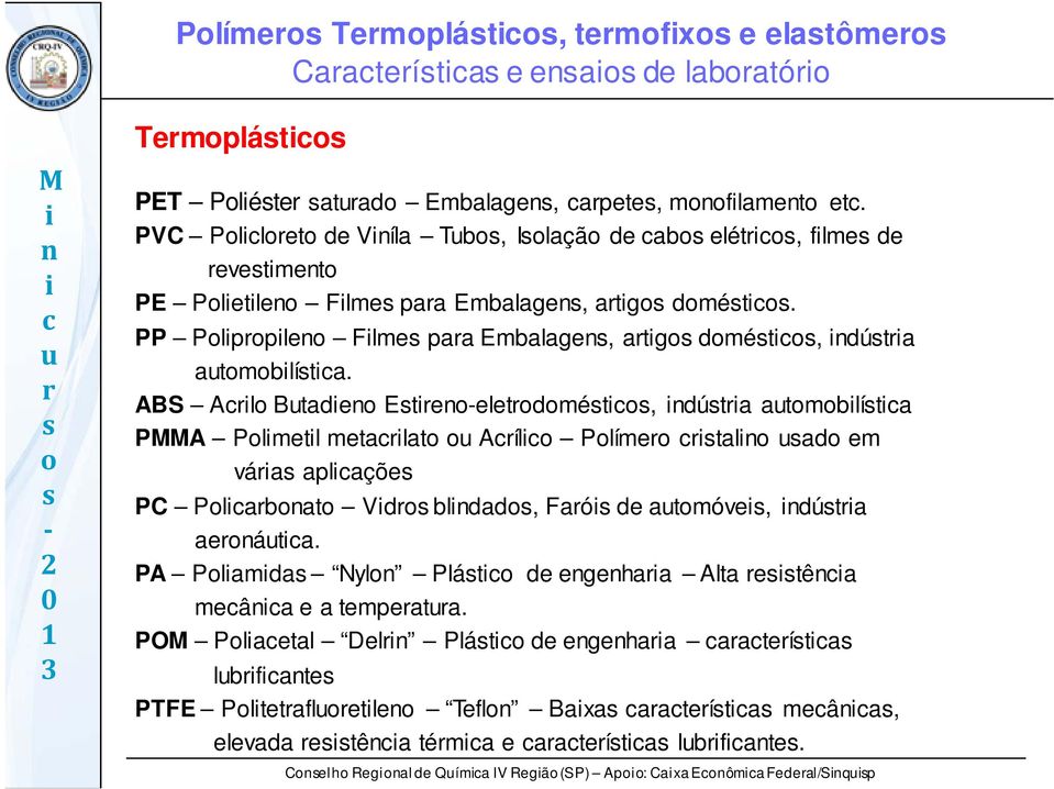 ABS Al Btade Ete-eletdmét, dúta atmblíta PA Plmetl metalat Aíl Plíme tal ad em váa aplaçõe PC Plabat Vd bldad, Faó de atmóve, dúta aeáta.