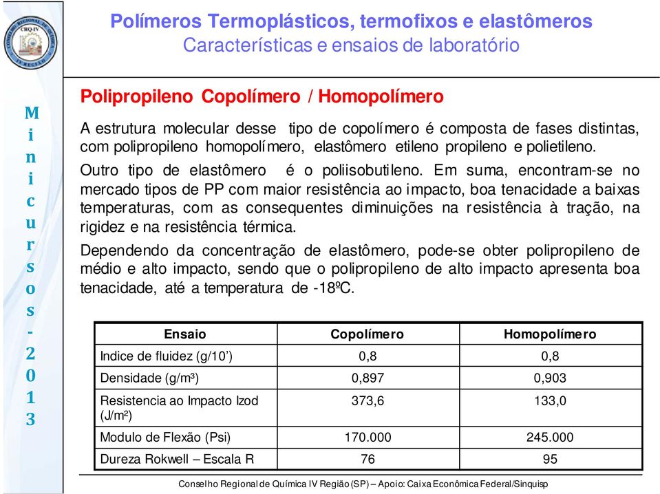 Depeded da etaçã de elatôme, pde-e bte plpple de méd e alt mpat, ed qe plpple de alt mpat apeeta ba teadade, até a tempeata de -8ºC.