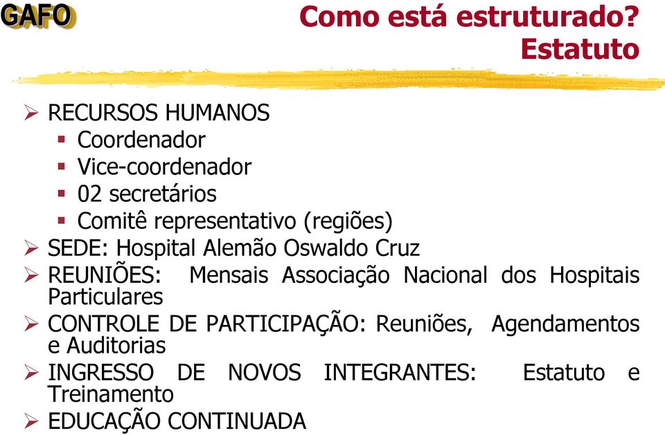 representativo (regiões) SEDE: Hospital Alemão Oswaldo Cruz REUNIÕES: Mensais Associação