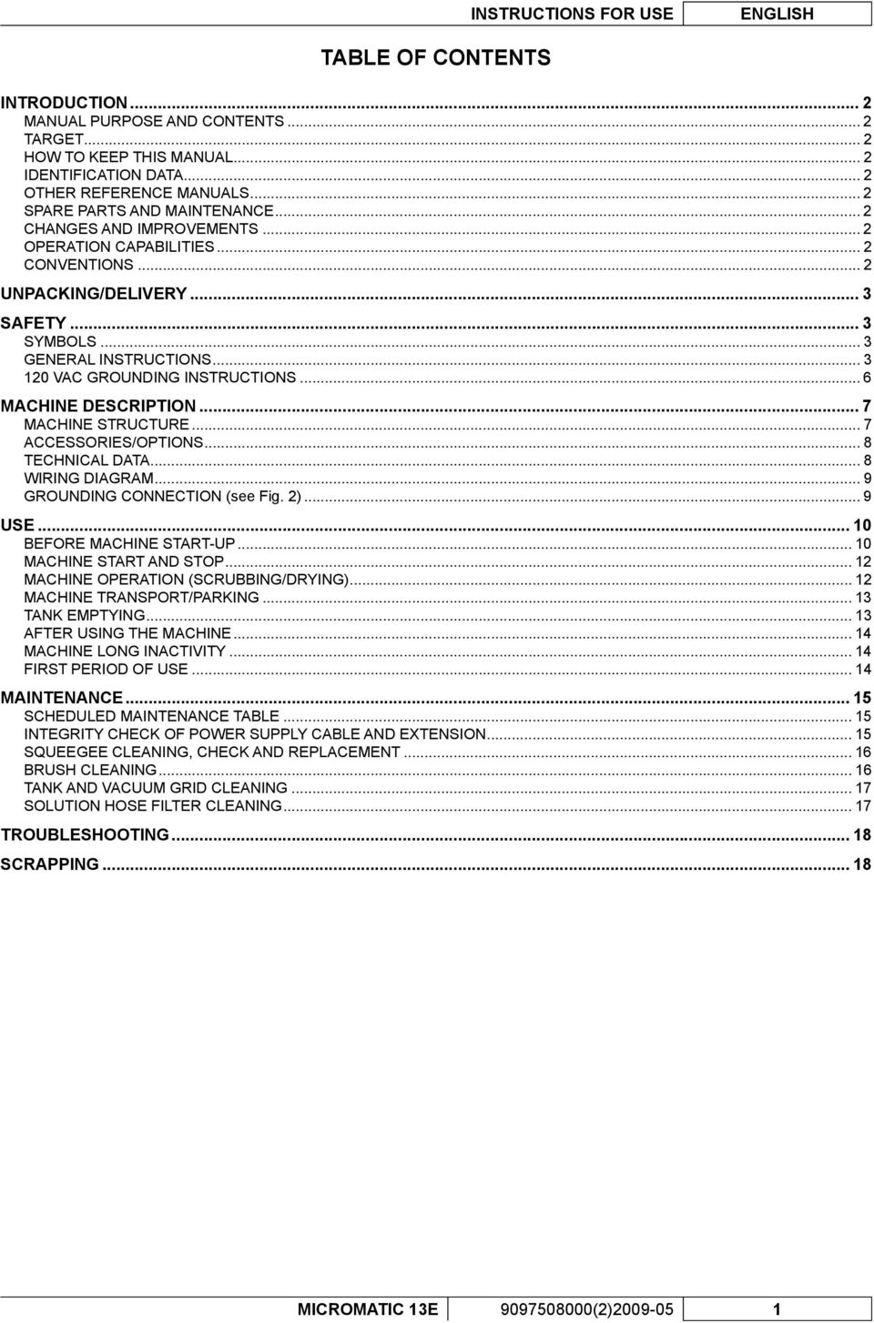 .. 3 120 VAC GROUNDING INSTRUCTIONS... 6 MACHINE DESCRIPTION... 7 MACHINE STRUCTURE... 7 ACCESSORIES/OPTIONS... 8 TECHNICAL DATA... 8 WIRING DIAGRAM... 9 GROUNDING CONNECTION (see Fig. 2)... 9 USE.