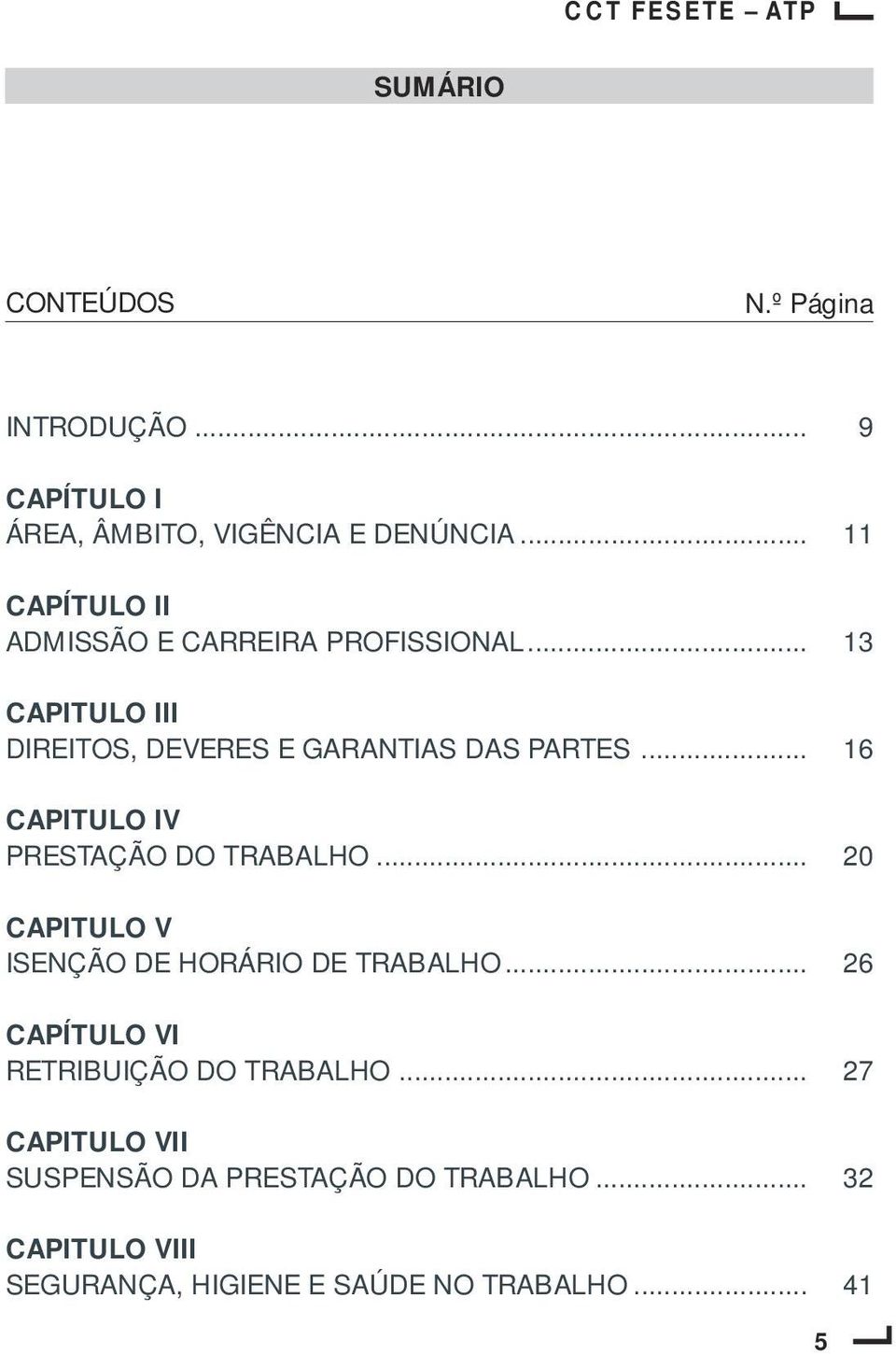 .. 16 CAPITULO IV PRESTAÇÃO DO TRABALHO... 20 CAPITULO V ISENÇÃO DE HORÁRIO DE TRABALHO.