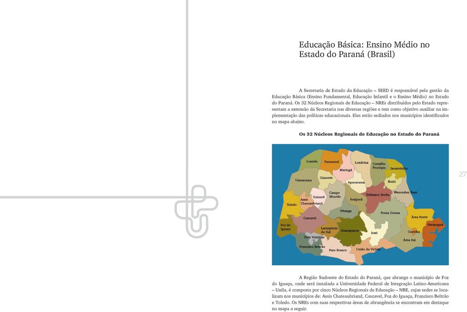 Os 32 Núcleos Regionais de Educação NREs distribuídos pelo Estado representam a extensão da Secretaria nas diversas regiões e tem como objetivo auxiliar na implementação das políticas educacionais.