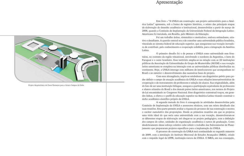 da Educação. Foi um trabalho árduo, sistemático e meticuloso, embora estimulante, criativo e desafiante.