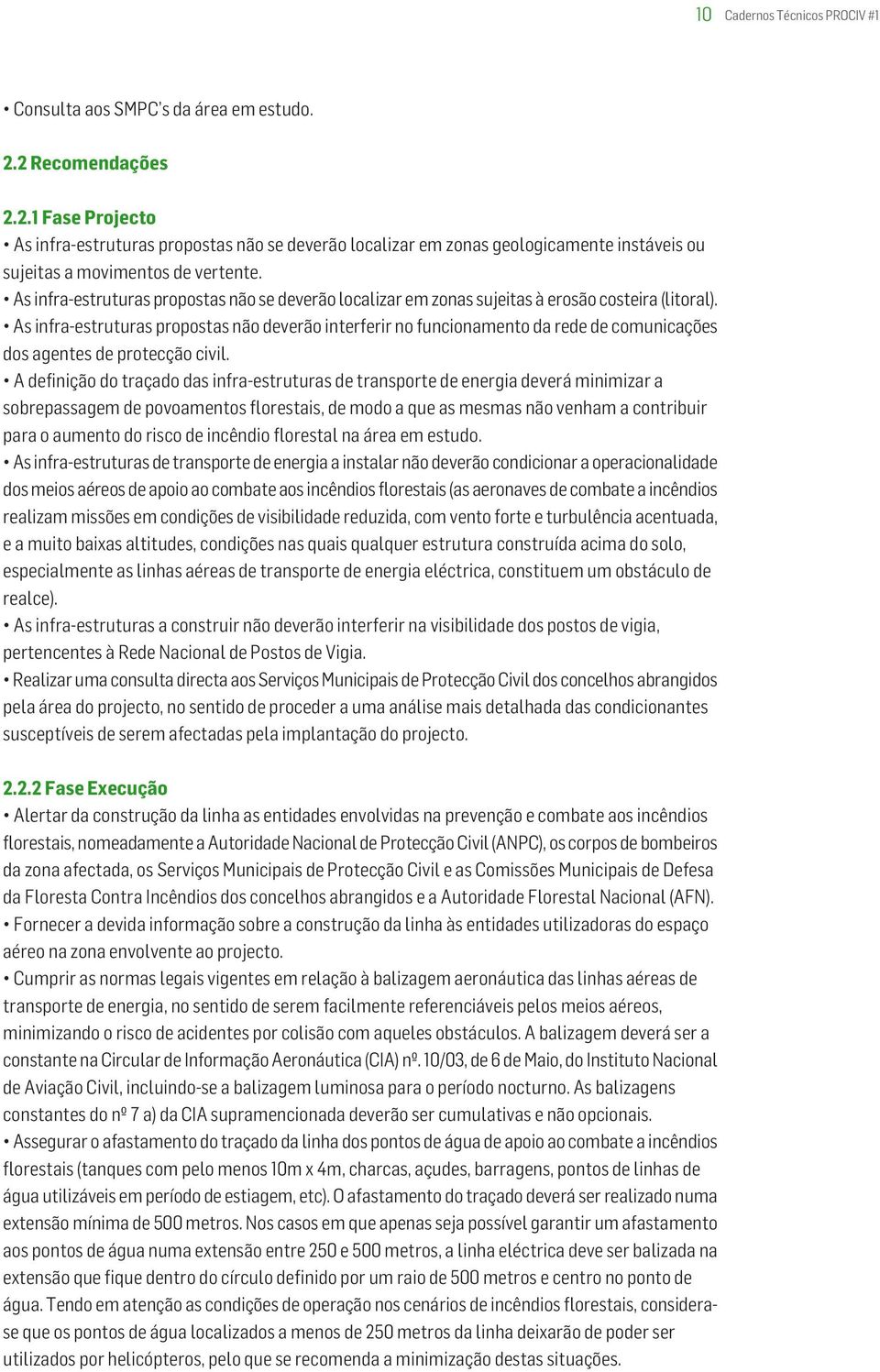 As infra-estruturas propostas não se deverão localizar em zonas sujeitas à erosão costeira (litoral).