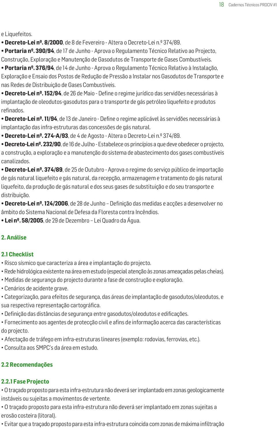 376/94, de 14 de Junho - Aprova o Regulamento Técnico Relativo à Instalação, Exploração e Ensaio dos Postos de Redução de Pressão a Instalar nos Gasodutos de Transporte e nas Redes de Distribuição de