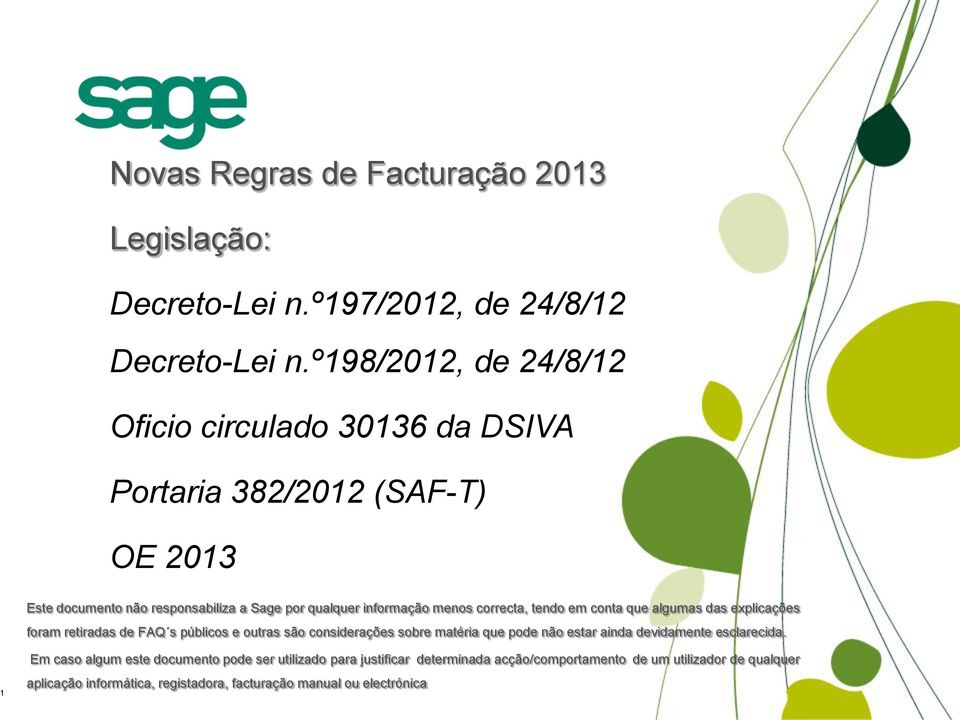 informação menos correcta, tendo em conta que algumas das explicações foram retiradas de FAQ s públicos e outras são considerações sobre matéria que