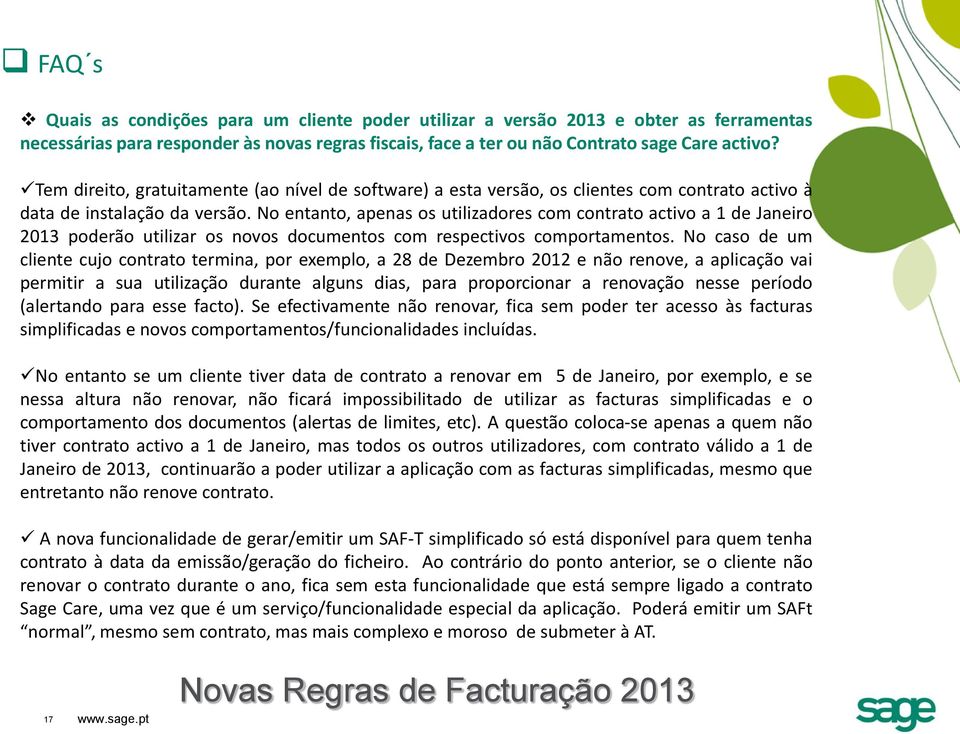 No entanto, apenas os utilizadores com contrato activo a 1 de Janeiro 2013 poderão utilizar os novos documentos com respectivos comportamentos.