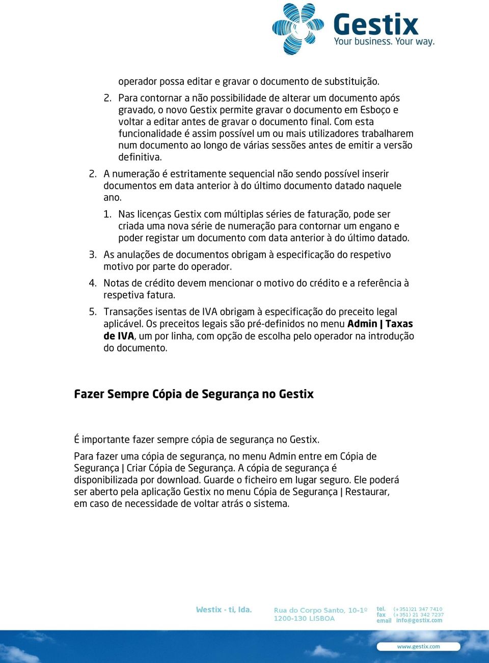 Com esta funcionalidade é assim possível um ou mais utilizadores trabalharem num documento ao longo de várias sessões antes de emitir a versão definitiva. 2.