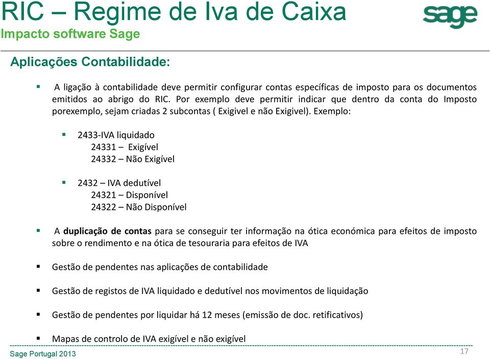 Exemplo: 2433-IVA liquidado 24331 Exigível 24332 Não Exigível 2432 IVA dedutível 24321 Disponível 24322 Não Disponível A duplicação de contas para se conseguir ter informação na ótica económica para