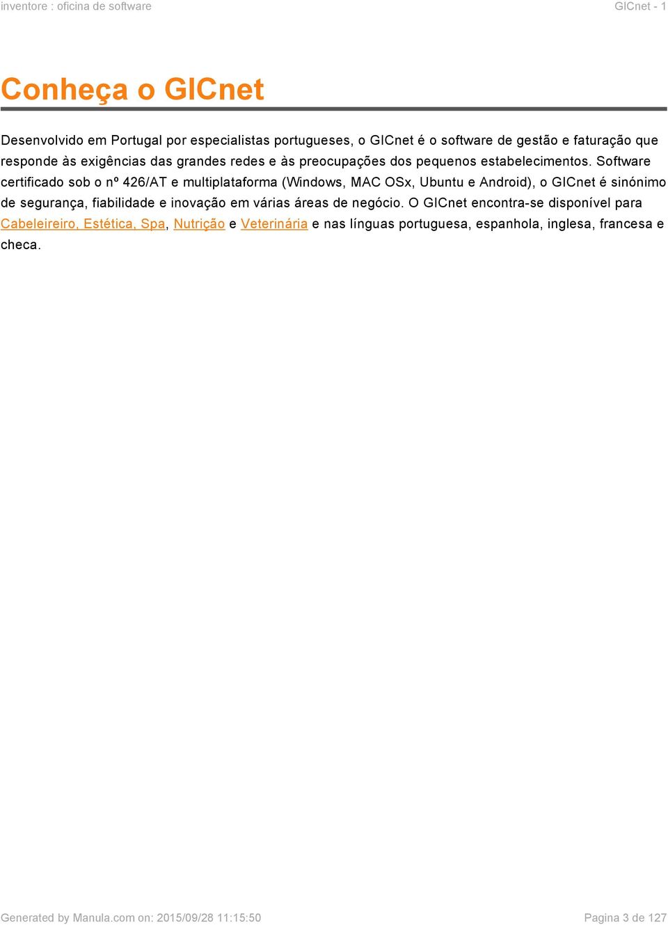 Software certificado sob o nº 426/AT e multiplataforma (Windows, MAC OSx, Ubuntu e Android), o GICnet é sinónimo de segurança, fiabilidade e inovação