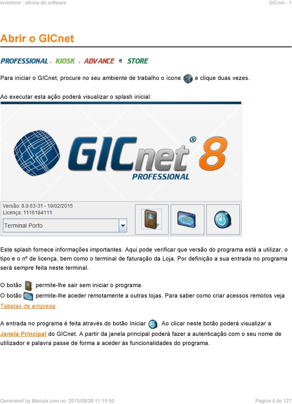 Aqui pode verificar que versão do programa está a utilizar, o tipo e o nº de licença, bem como o terminal de faturação da Loja.