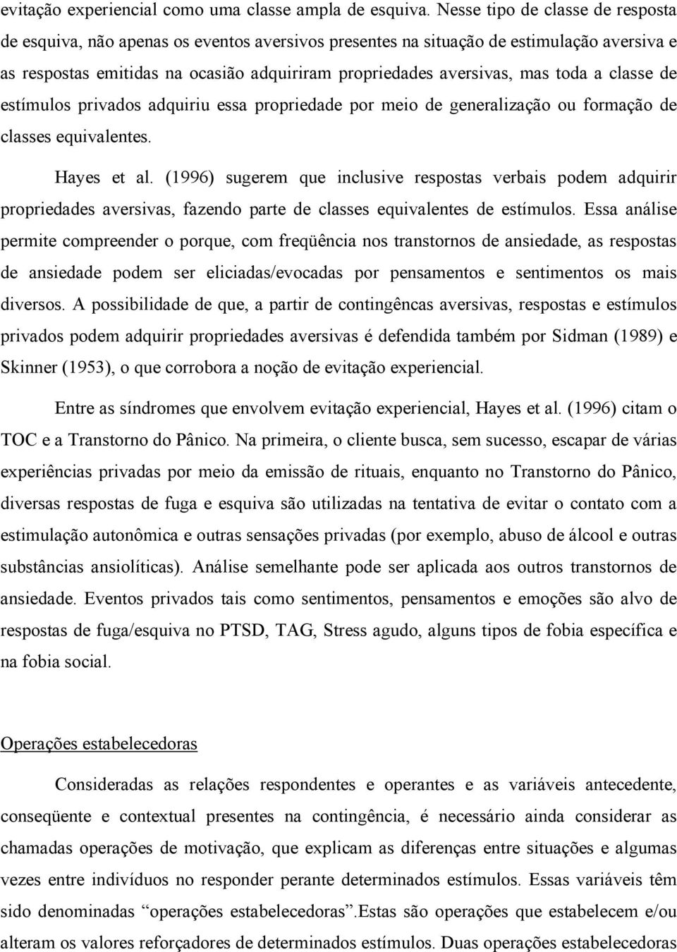 toda a classe de estímulos privados adquiriu essa propriedade por meio de generalização ou formação de classes equivalentes. Hayes et al.