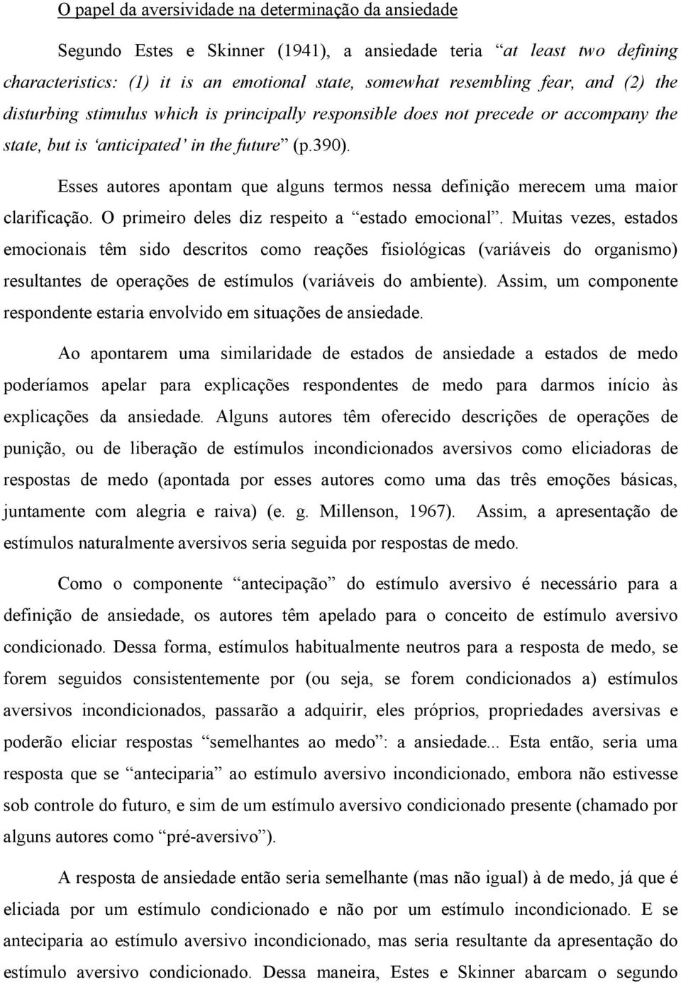 Esses autores apontam que alguns termos nessa definição merecem uma maior clarificação. O primeiro deles diz respeito a estado emocional.